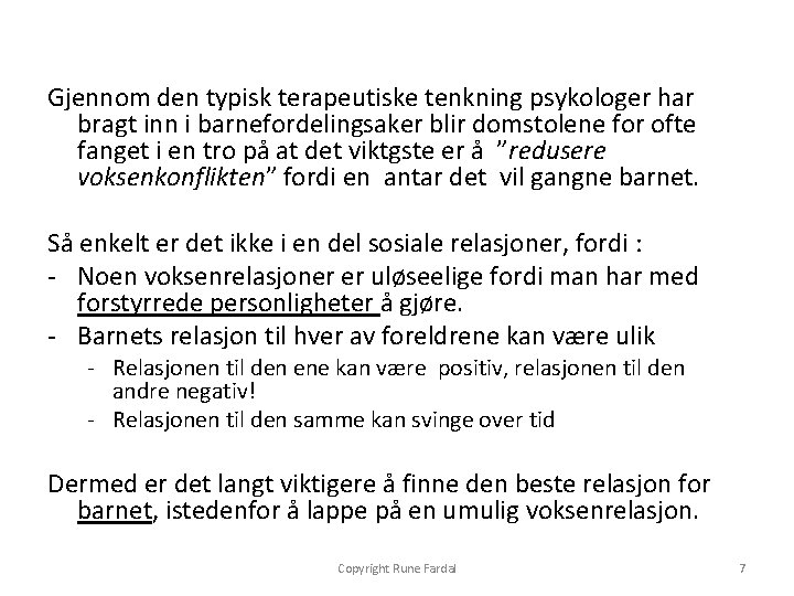 Gjennom den typisk terapeutiske tenkning psykologer har bragt inn i barnefordelingsaker blir domstolene for