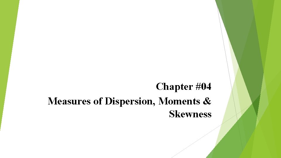 Chapter #04 Measures of Dispersion, Moments & Skewness 