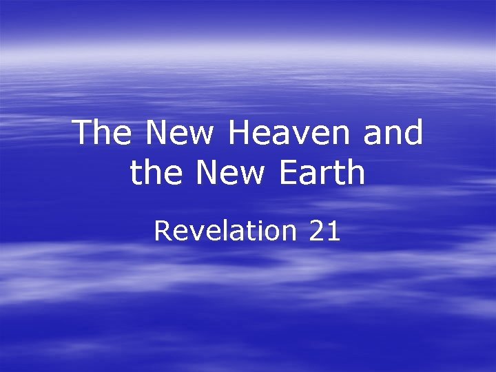 The New Heaven and the New Earth Revelation 21 