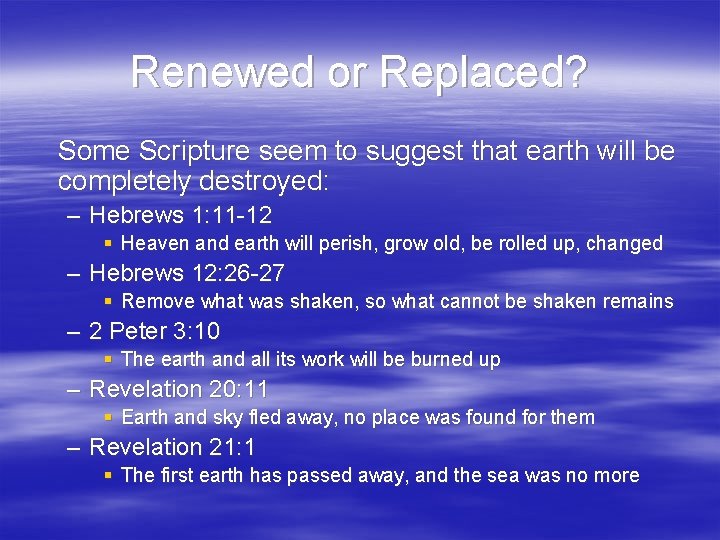 Renewed or Replaced? Some Scripture seem to suggest that earth will be completely destroyed: