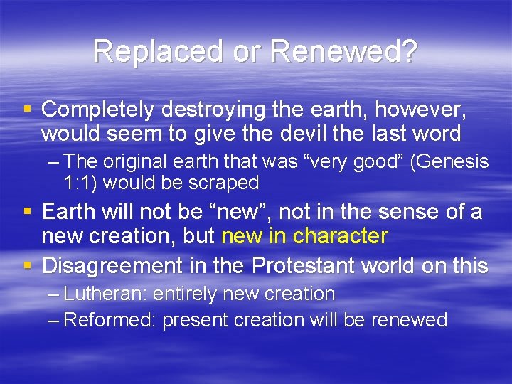 Replaced or Renewed? § Completely destroying the earth, however, would seem to give the