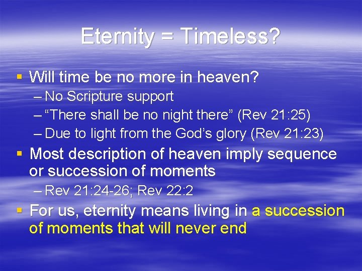 Eternity = Timeless? § Will time be no more in heaven? – No Scripture