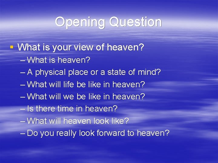 Opening Question § What is your view of heaven? – What is heaven? –