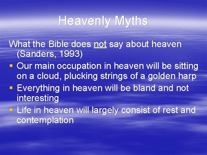 Heavenly Myths What the Bible does not say about heaven (Sanders, 1993) § Our
