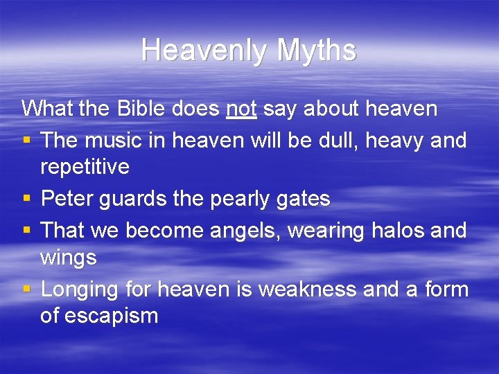 Heavenly Myths What the Bible does not say about heaven § The music in
