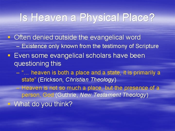 Is Heaven a Physical Place? § Often denied outside the evangelical word – Existence