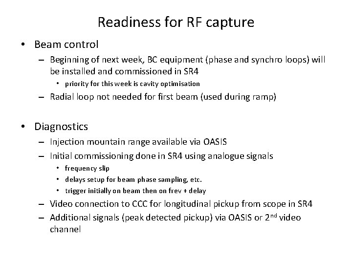 Readiness for RF capture • Beam control – Beginning of next week, BC equipment