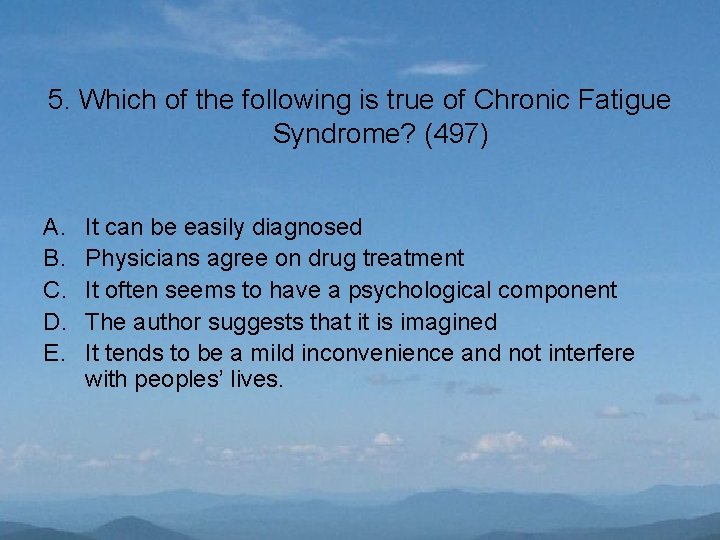 5. Which of the following is true of Chronic Fatigue Syndrome? (497) A. B.