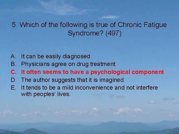 5. Which of the following is true of Chronic Fatigue Syndrome? (497) A. B.