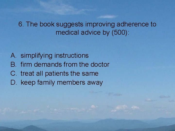 6. The book suggests improving adherence to medical advice by (500): A. B. C.