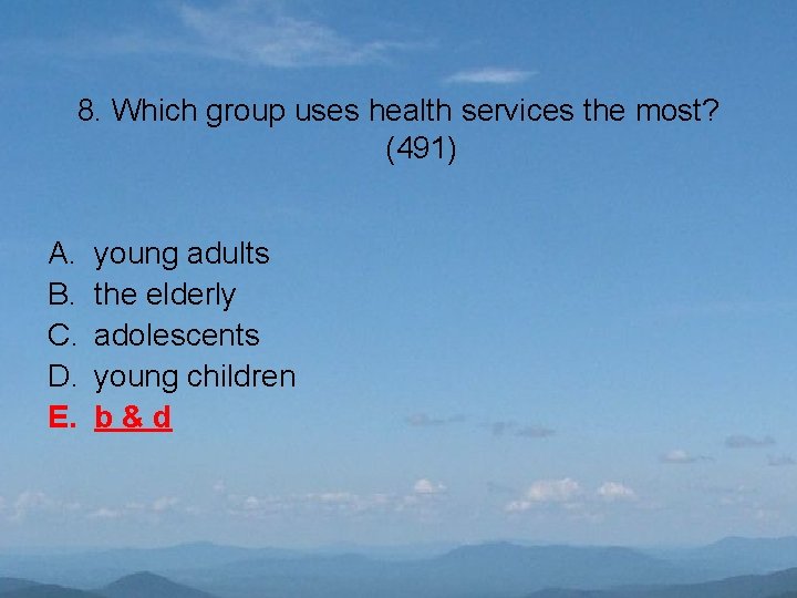 8. Which group uses health services the most? (491) A. B. C. D. E.