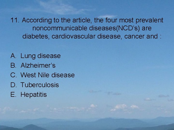 11. According to the article, the four most prevalent noncommunicable diseases(NCD’s) are diabetes, cardiovascular
