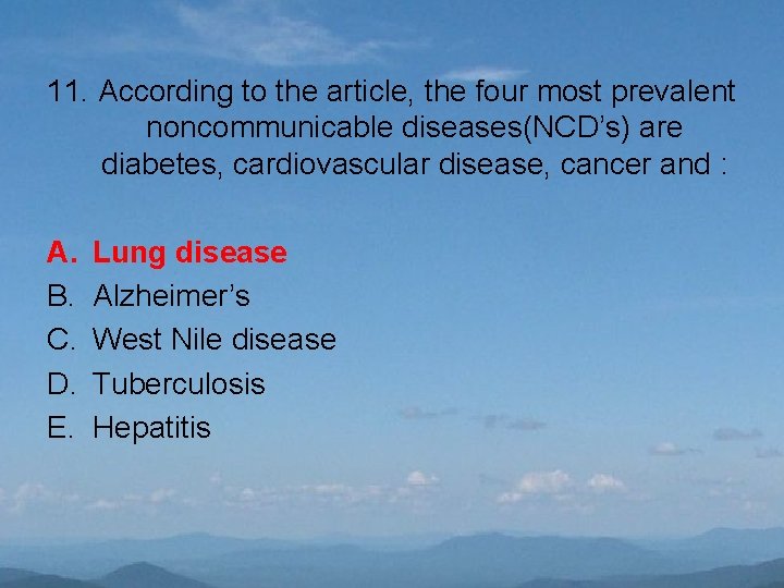 11. According to the article, the four most prevalent noncommunicable diseases(NCD’s) are diabetes, cardiovascular