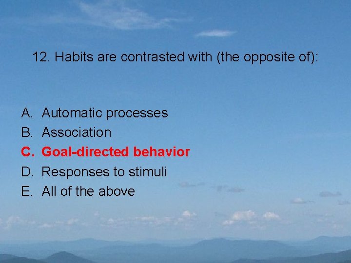 12. Habits are contrasted with (the opposite of): A. B. C. D. E. Automatic