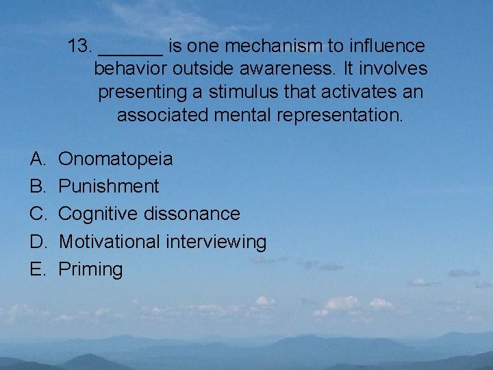 13. ______ is one mechanism to influence behavior outside awareness. It involves presenting a