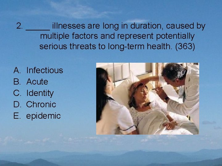 2. _____ illnesses are long in duration, caused by multiple factors and represent potentially