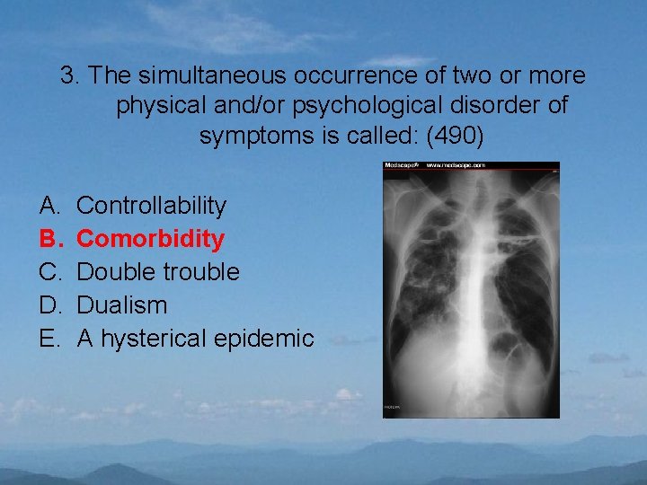 3. The simultaneous occurrence of two or more physical and/or psychological disorder of symptoms