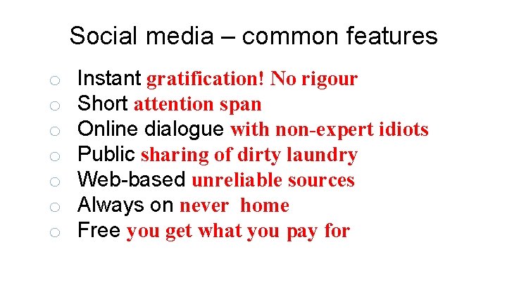 Social media – common features o o o o Instant gratification! No rigour Short