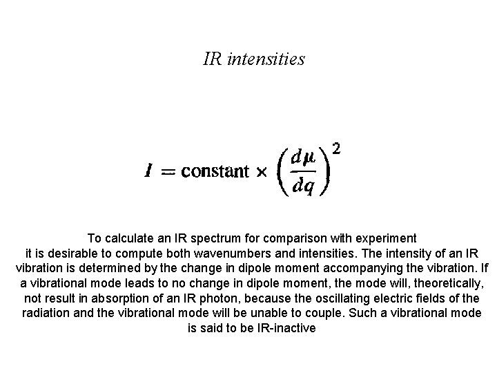 IR intensities To calculate an IR spectrum for comparison with experiment it is desirable