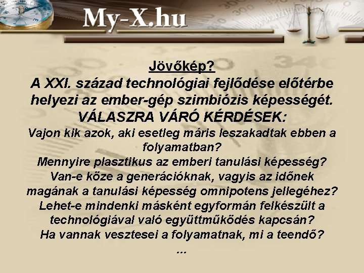 Jövőkép? A XXI. század technológiai fejlődése előtérbe helyezi az ember-gép szimbiózis képességét. VÁLASZRA VÁRÓ