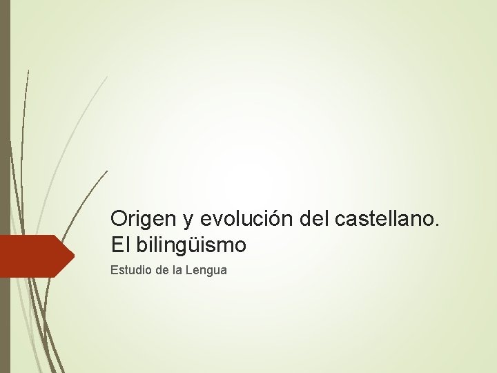 Origen y evolución del castellano. El bilingüismo Estudio de la Lengua 