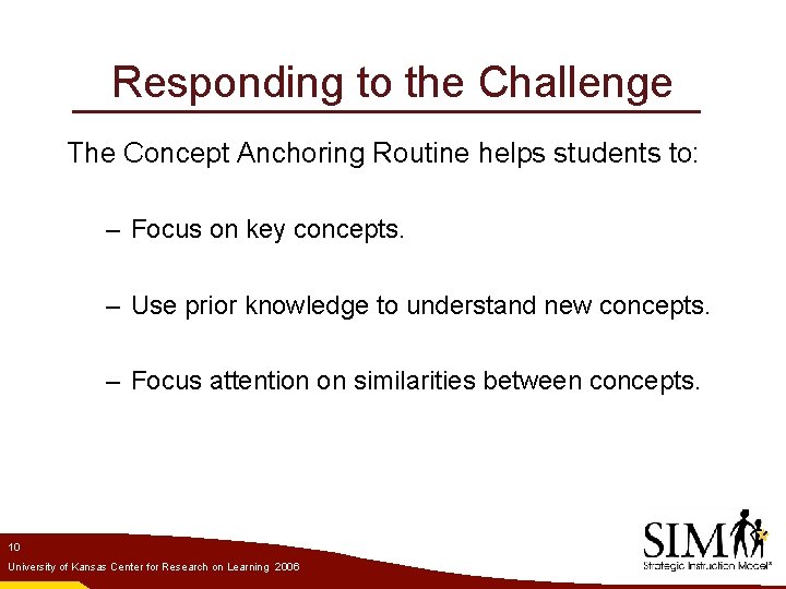 Responding to the Challenge The Concept Anchoring Routine helps students to: – Focus on