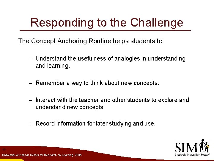 Responding to the Challenge The Concept Anchoring Routine helps students to: – Understand the