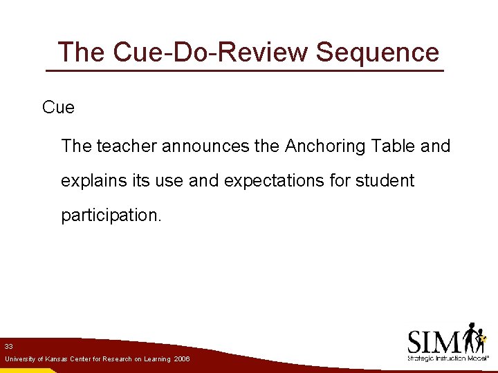 The Cue-Do-Review Sequence Cue The teacher announces the Anchoring Table and explains its use