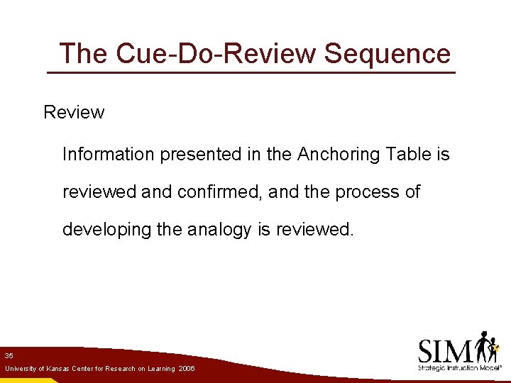 The Cue-Do-Review Sequence Review Information presented in the Anchoring Table is reviewed and confirmed,