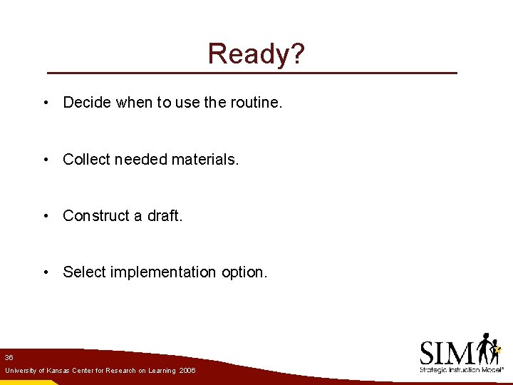 Ready? • Decide when to use the routine. • Collect needed materials. • Construct