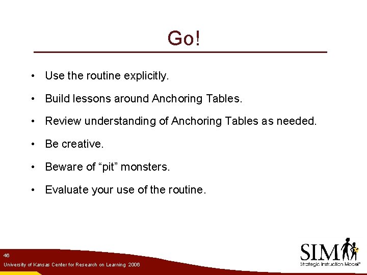 Go! • Use the routine explicitly. • Build lessons around Anchoring Tables. • Review