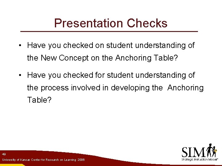 Presentation Checks • Have you checked on student understanding of the New Concept on