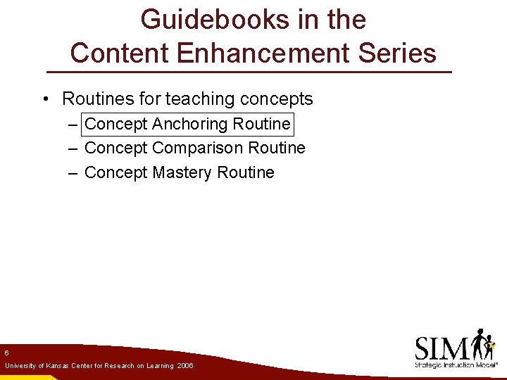 Guidebooks in the Content Enhancement Series • Routines for teaching concepts – Concept Anchoring
