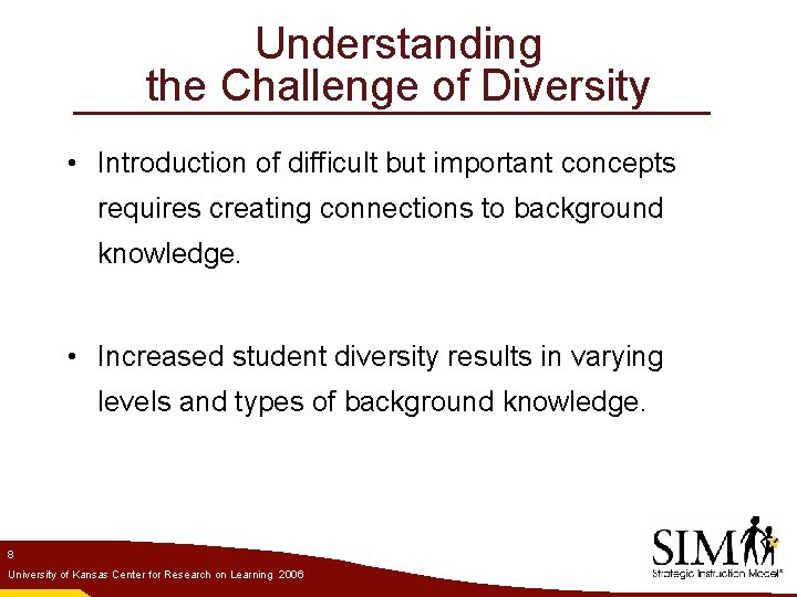 Understanding the Challenge of Diversity • Introduction of difficult but important concepts requires creating