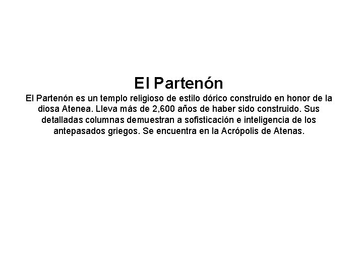 El Partenón es un templo religioso de estilo dórico construido en honor de la El Partenón es un templo religioso de estilo dórico construido en honor de la