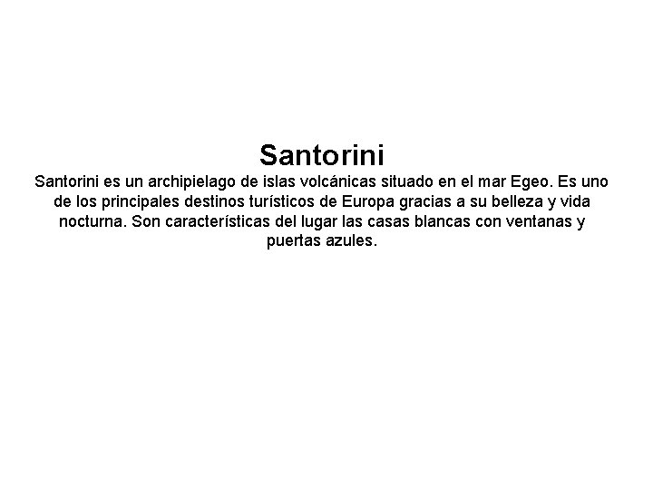 Santorini es un archipielago de islas volcánicas situado en el mar Egeo. Es uno Santorini es un archipielago de islas volcánicas situado en el mar Egeo. Es uno