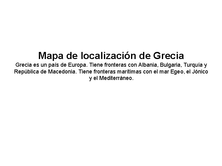 Mapa de localización de Grecia es un país de Europa. Tiene fronteras con Albania, Mapa de localización de Grecia es un país de Europa. Tiene fronteras con Albania,