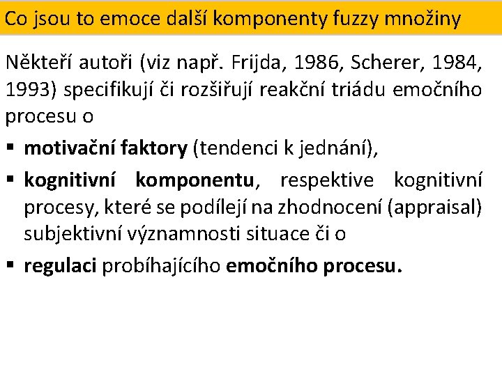 Co dalšíReakční komponenty fuzzy množiny Co jsoutotoemoce? triáda Někteří autoři (viz např. Frijda, 1986,