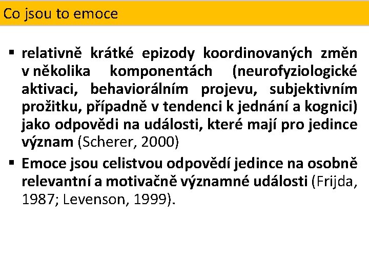 Co Co jsoutotoemoce? Definice § relativně krátké epizody koordinovaných změn v několika komponentách (neurofyziologické