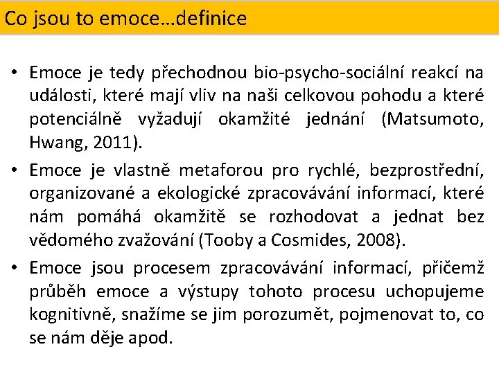 Co Co jsoutotoemoce…definice emoce? Definice • Emoce je tedy přechodnou bio-psycho-sociální reakcí na události,