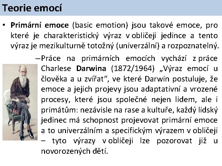 Teorie emocí • Primární emoce (basic emotion) jsou takové emoce, pro které je charakteristický