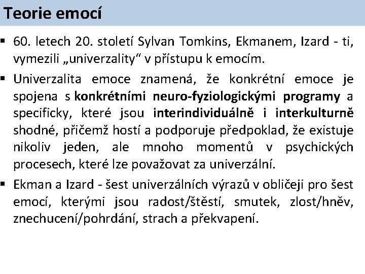 Teorie emocí – primární emoce § 60. letech 20. století Sylvan Tomkins, Ekmanem, Izard