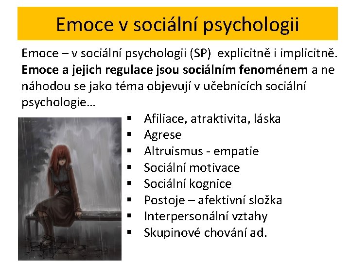 Emoce v sociální psychologii Emoce – v sociální psychologii (SP) explicitně i implicitně. Emoce