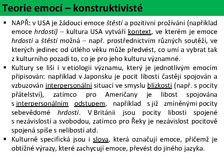 Teorie emocí – konstruktivisté § NAPŘ: v USA je žádoucí emoce štěstí a pozitivní