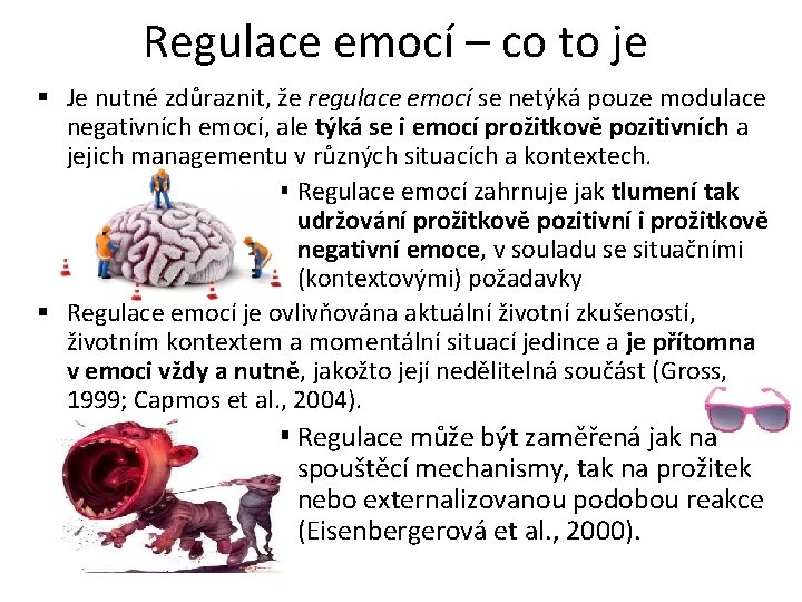 Regulace emocí – co to je § Je nutné zdůraznit, že regulace emocí se