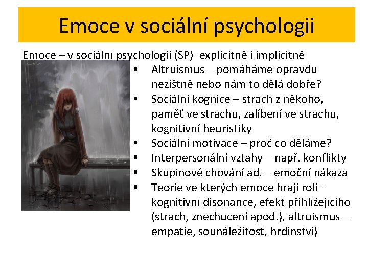 Emoce v sociální psychologii Emoce – v sociální psychologii (SP) explicitně i implicitně §