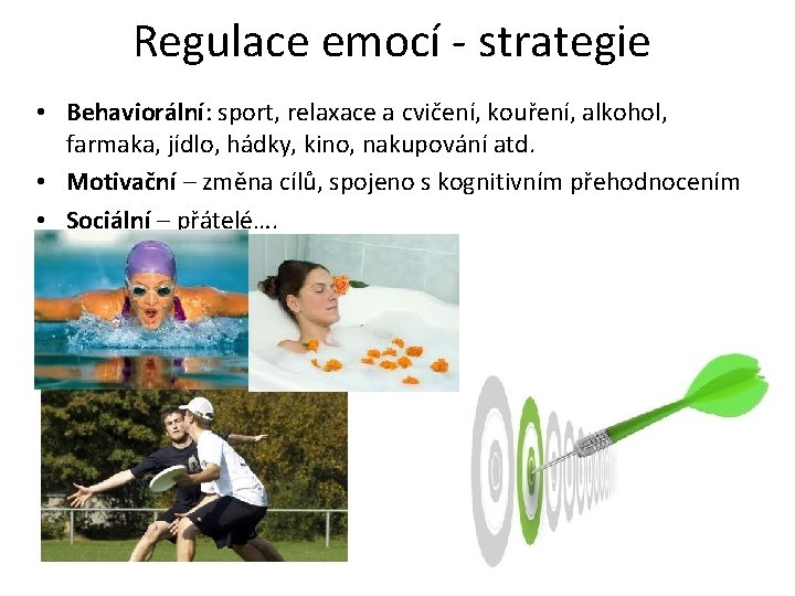 Regulace emocí - strategie • Behaviorální: sport, relaxace a cvičení, kouření, alkohol, farmaka, jídlo,