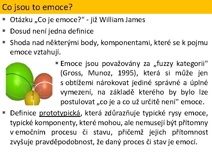 Co jsou to emoce? § Otázku „Co je emoce? “ - již William James