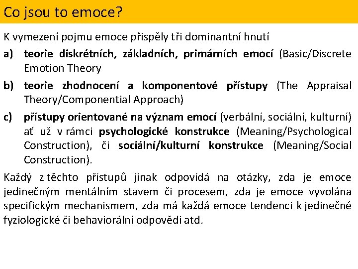 Co jsou to emoce? K vymezení pojmu emoce přispěly tři dominantní hnutí a) teorie