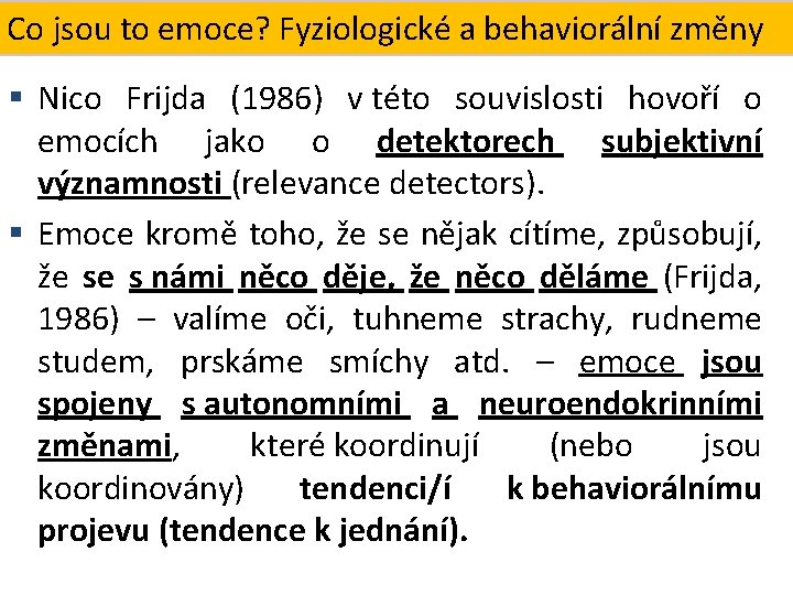 Co Fyziologické a behaviorální změny Co jsoutotoemoce? Reakční triáda § Nico Frijda (1986) v